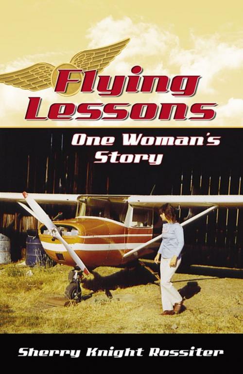 Cover of the book Flying Lessons: One Woman's Story by Sherry Knight Rossiter, Infinity Publishing