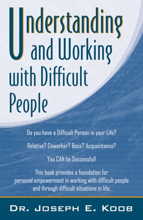 Cover of the book Understanding And Working With Difficult People by Dr. Joseph E. Koob, Infinity Publishing