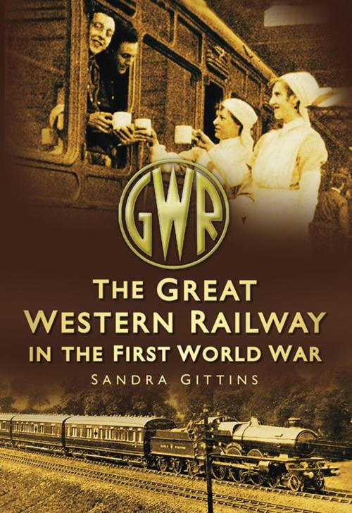 Cover of the book Great Western Railway in the First World War by Sandra Gittins, The History Press