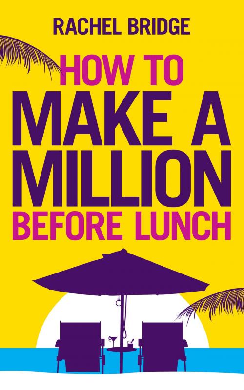 Cover of the book How to Make a Million Before Lunch by Rachel Bridge, Ebury Publishing