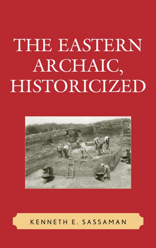 Cover of the book The Eastern Archaic, Historicized by Kenneth E. Sassaman, AltaMira Press