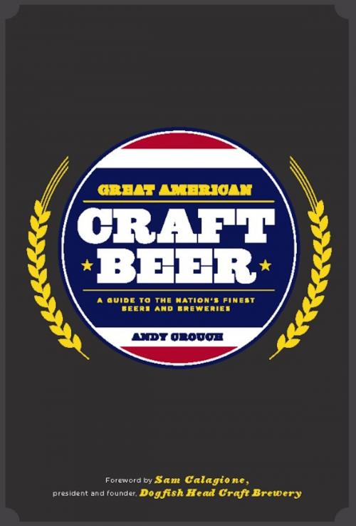 Cover of the book Great American Craft Beer by Andy Crouch, Running Press
