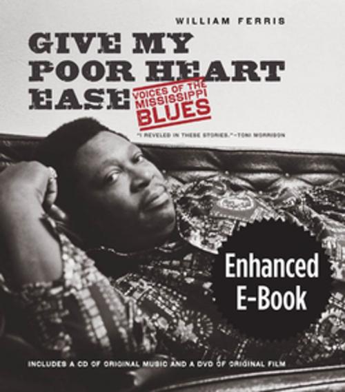 Cover of the book Give My Poor Heart Ease, Enhanced Ebook by William Ferris, The University of North Carolina Press