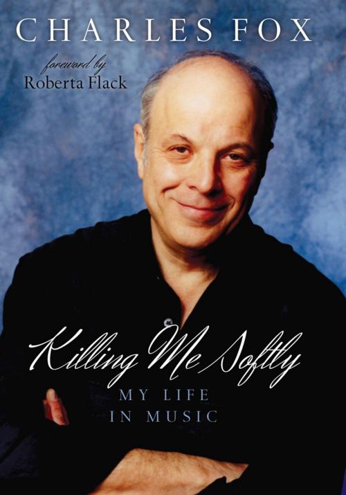Cover of the book Killing Me Softly by Charles Fox, author, Killing Me Softly; Grammy- and Emmy award-winning composer, Foul Play, Scarecrow Press
