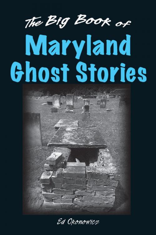 Cover of the book The Big Book of Maryland Ghost Stories by Ed Okonowicz, Stackpole Books