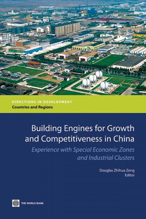 Cover of the book Building Engines For Growth And Competitiveness In China: Experience With Special Economic Zones And Industrial Clusters by Zeng Douglas Zhihua, World Bank