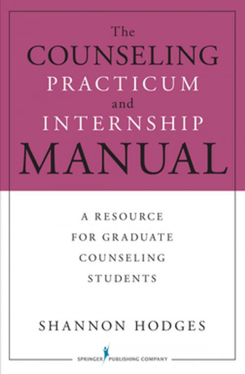 Cover of the book The Counseling Practicum and Internship Manual by Shannon Hodges, PhD, LMHC, ACS, Springer Publishing Company