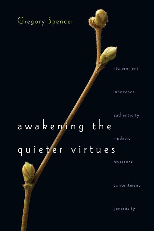 Cover of the book Awakening the Quieter Virtues by Gregory Spencer, IVP Books