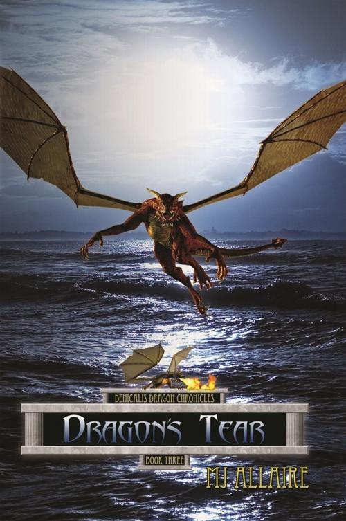 Cover of the book Dragon's Tear: Denicalis Dragon Chronicles - Book Three by MJ Allaire, MJ Allaire