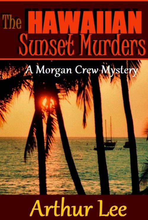 Cover of the book The Hawaiian Sunset Murders by Arthur A. Lee, Leeward Publishers, LLC
