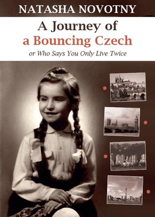Cover of the book A Journey of a Bouncing Czech by Natasha Novotny, Natasha Novotny