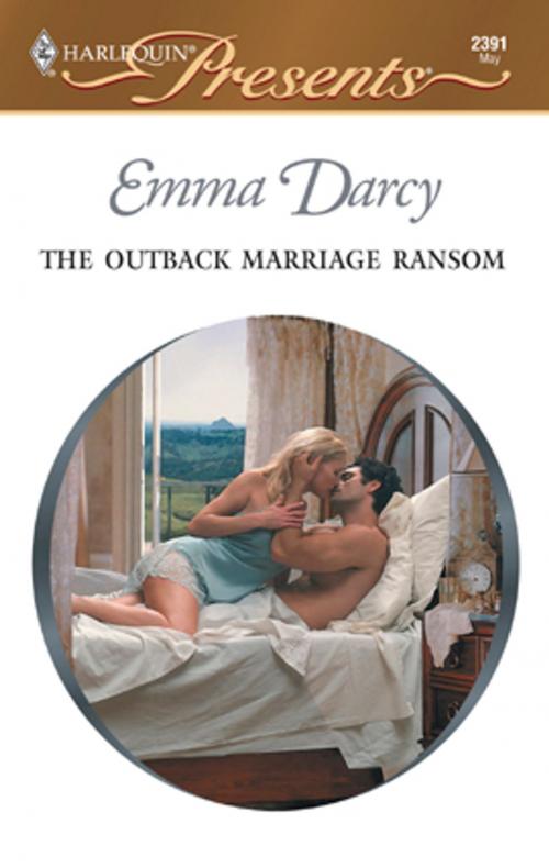 Cover of the book The Outback Marriage Ransom by Emma Darcy, Harlequin
