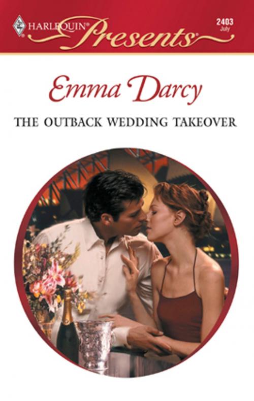 Cover of the book The Outback Wedding Takeover by Emma Darcy, Harlequin