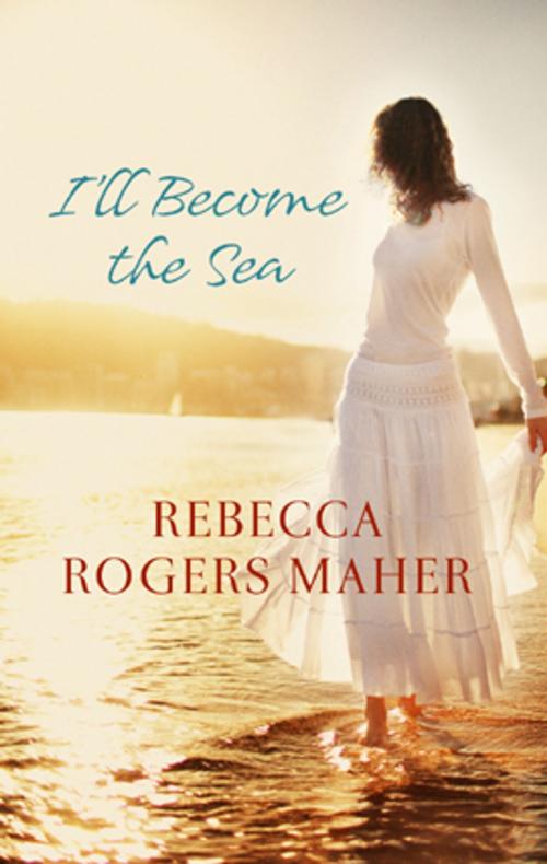 Cover of the book I'll Become the Sea by Rebecca Rogers Maher, Carina Press