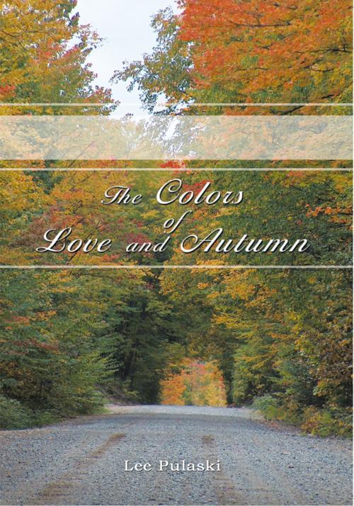 Cover of the book The Colors of Love and Autumn by Lee Pulaski, Trafford Publishing