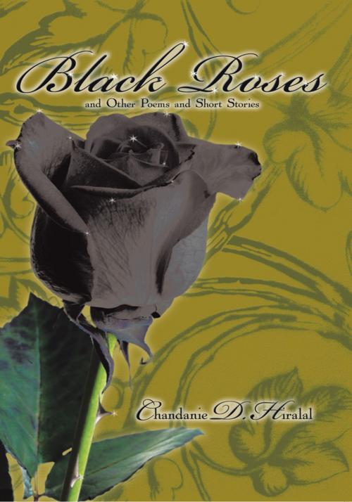 Cover of the book Black Roses and Other Poems and Short Stories by Chandanie D. Hiralal, Trafford Publishing