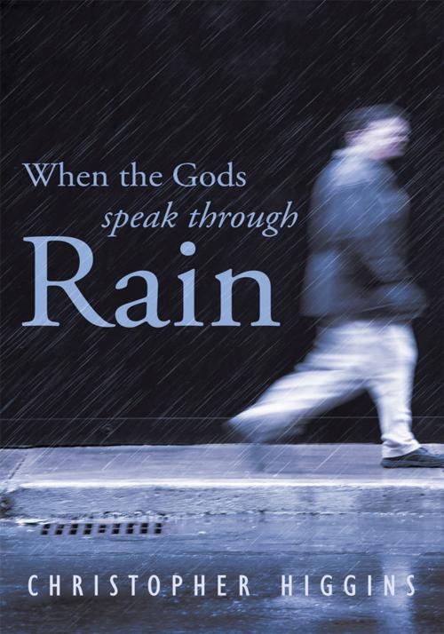 Cover of the book When the Gods Speak Through Rain by Christopher Higgins, Trafford Publishing