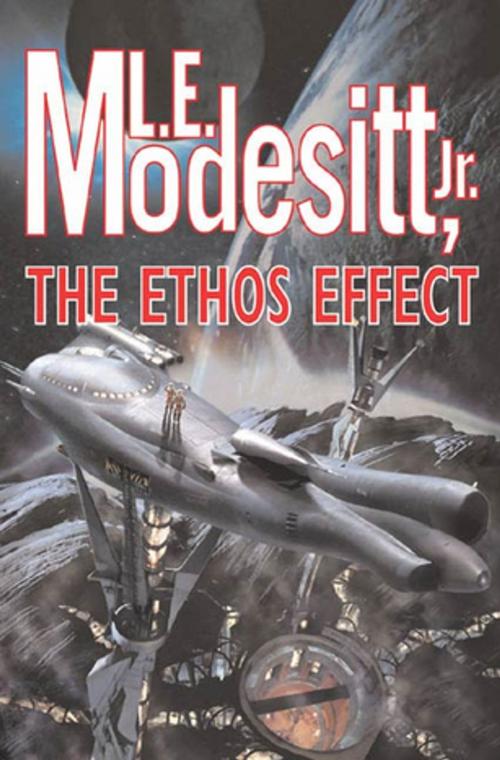 Cover of the book The Ethos Effect by L. E. Modesitt Jr., Tom Doherty Associates