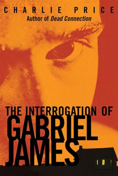 Cover of the book The Interrogation of Gabriel James by Charlie Price, Farrar, Straus and Giroux (BYR)