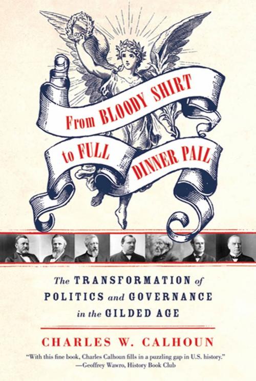 Cover of the book From Bloody Shirt to Full Dinner Pail by Charles W. Calhoun, Farrar, Straus and Giroux