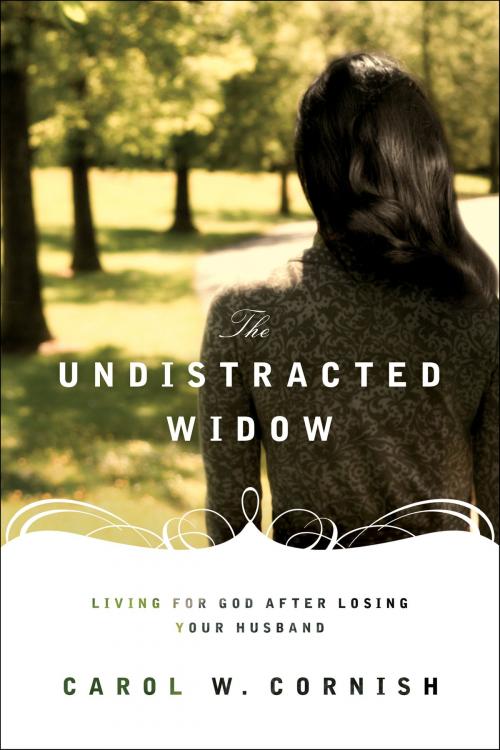 Cover of the book The Undistracted Widow by Carol W. Cornish, Crossway