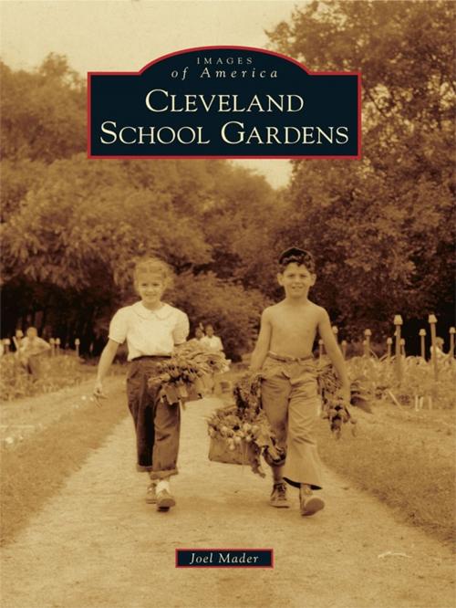 Cover of the book Cleveland School Gardens by Joel Mader, Arcadia Publishing Inc.