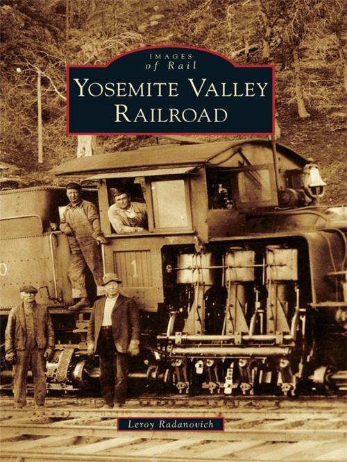 Cover of the book Yosemite Valley Railroad by Leroy Radanovich, Arcadia Publishing Inc.