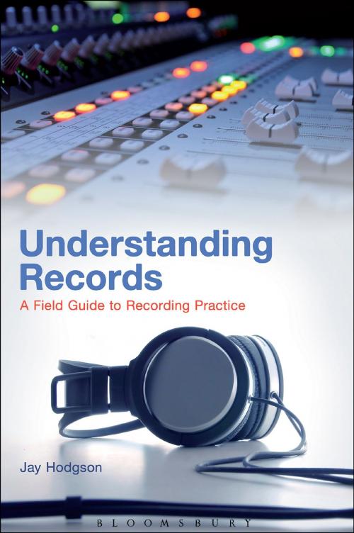 Cover of the book Understanding Records by Dr. Jay Hodgson, Bloomsbury Publishing
