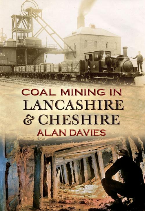 Cover of the book Coal Mining in Lancashire & Cheshire by Alan Davies, Amberley Publishing