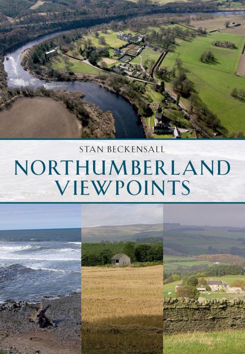 Cover of the book Northumberland Viewpoints by Dr Stan Beckensall, Amberley Publishing