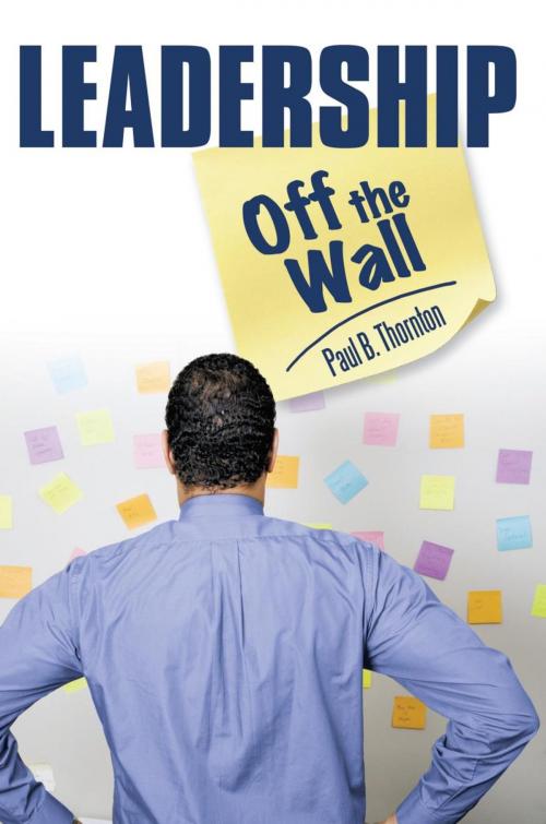Cover of the book Leadership—Off the Wall by Paul B. Thornton, WestBow Press