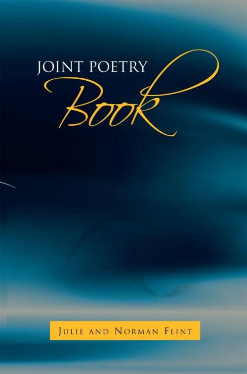 Cover of the book Joint Poetry Book by Julie Flint, Norman Flint, Xlibris UK
