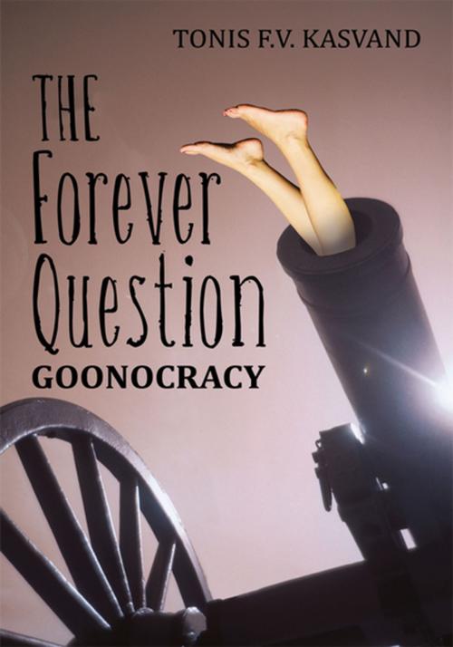 Cover of the book The Forever Question by Tonis F.V. Kasvand, iUniverse