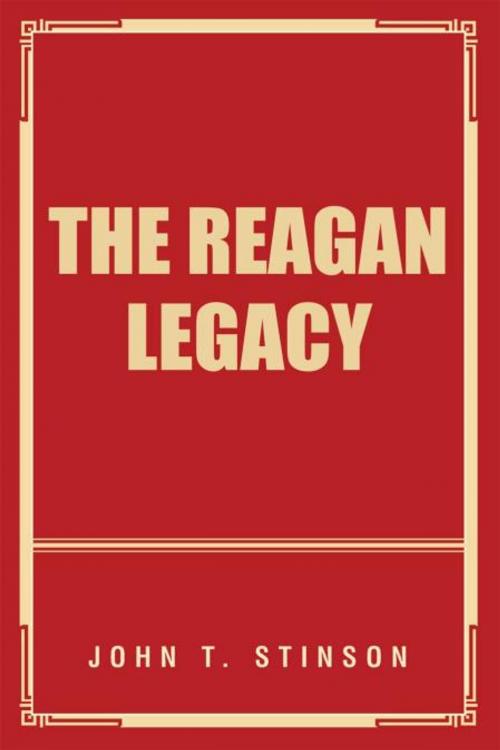 Cover of the book The Reagan Legacy by John T. Stinson, iUniverse