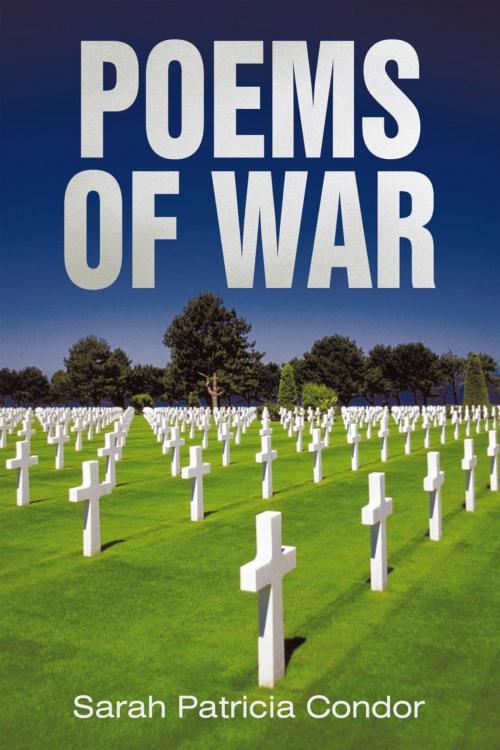 Cover of the book Poems of War by Sarah Patricia Condor, iUniverse