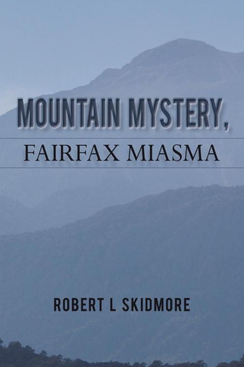 Cover of the book Mountain Mystery, Fairfax Miasma by Robert L Skidmore, iUniverse