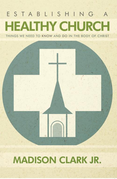Cover of the book Establishing a Healthy Church by Madison Clark Jr., AuthorHouse