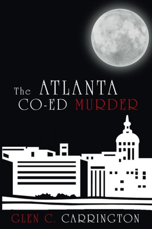 Cover of the book The Atlanta Co-Ed Murder by Glen C. Carrington, AuthorHouse