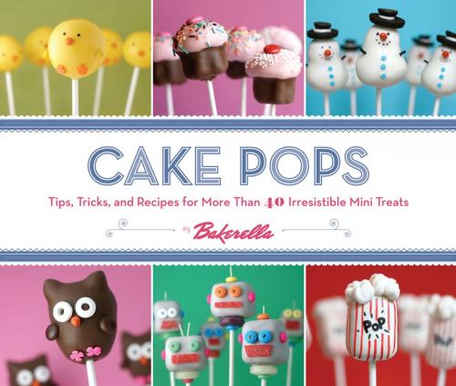 Cover of the book Cake Pops by Angie Dudley; Bakerella, Chronicle Books LLC