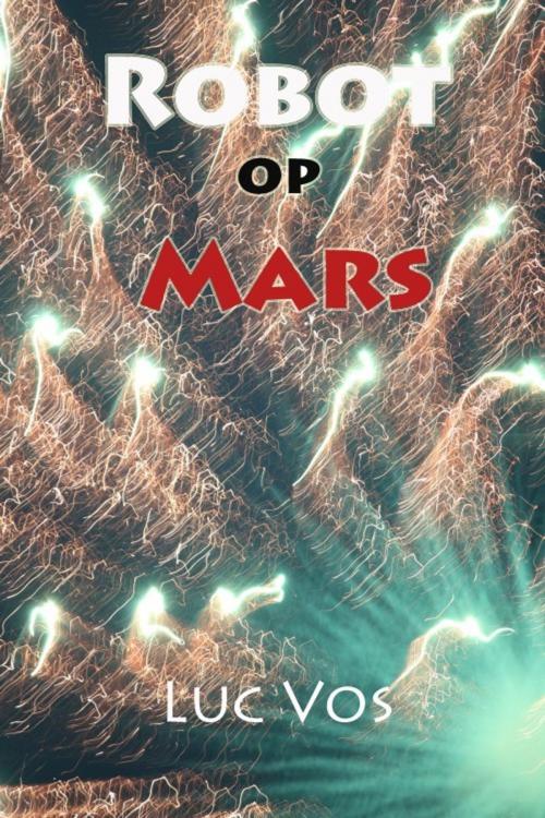 Cover of the book Robot Op Mars by Luc Vos, Luc Vos