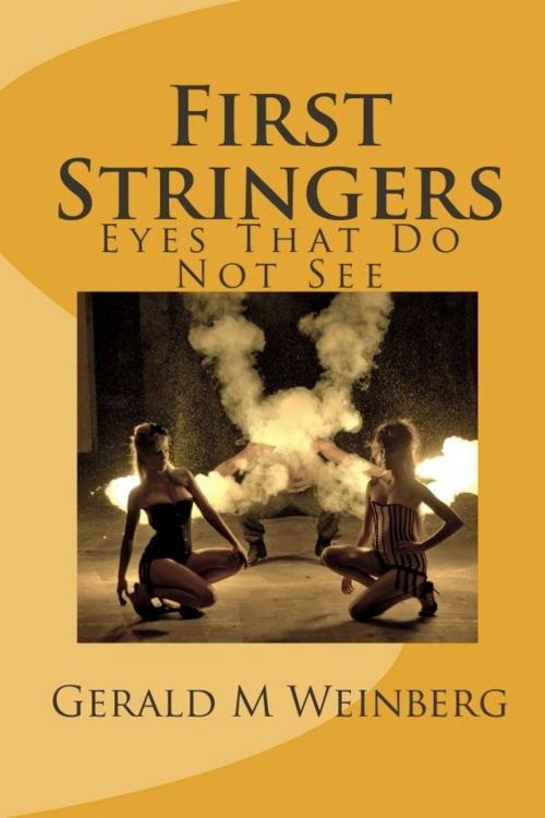 Cover of the book First Stringers: Eyes That Do Not See by Gerald M. Weinberg, Gerald M. Weinberg