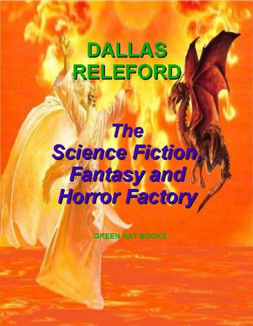 Cover of the book The Science Fiction, Fantasy and Horror Factory by Dallas Releford, Dallas Releford
