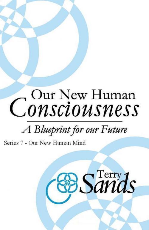 Cover of the book Our New Human Consciousness: Series 7 by Terry Sands, NewWorldPublishing