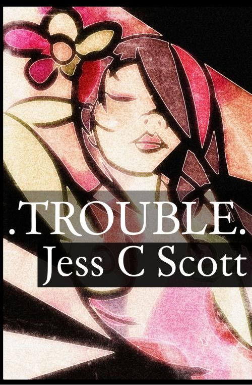 Cover of the book Trouble by Jess C Scott, Jess C Scott