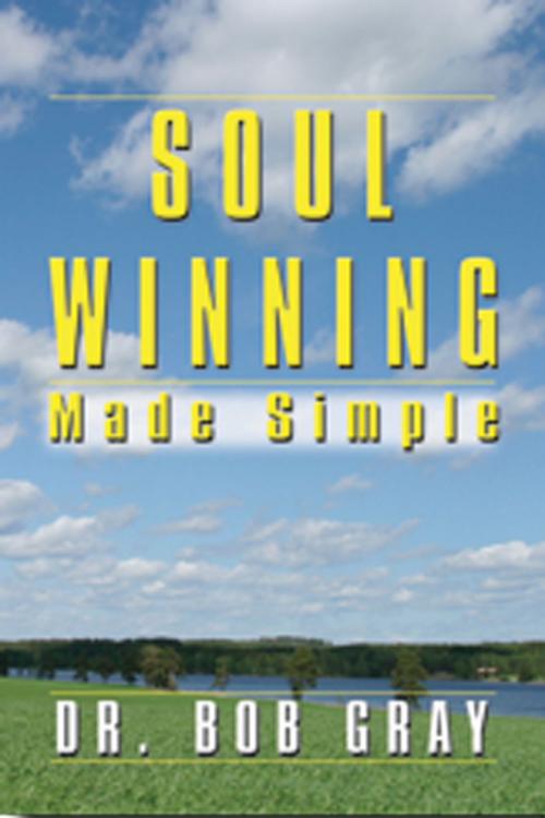 Cover of the book Soul Winning Made Simple by Bob Gray Sr, Bob Gray, Sr