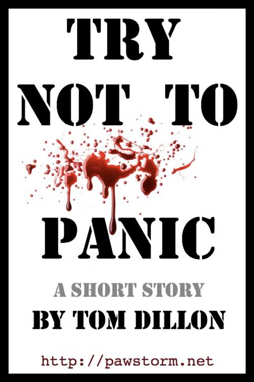 Cover of the book Try Not To Panic by Tom Dillon, Tom Dillon
