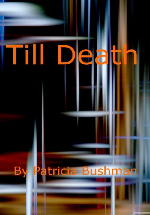 Cover of the book Till Death by Patricia Bushman, Patricia Bushman