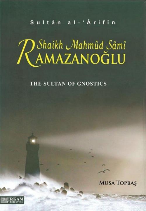 Cover of the book The Sultan of Gnostics Mahmud Sami Ramazanoglu by Musa Topbas, Erkam Publications