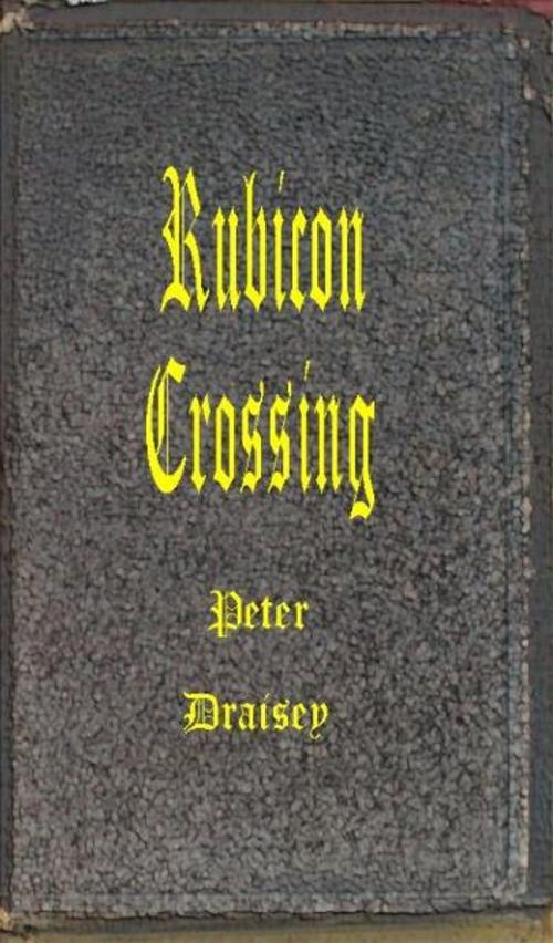 Cover of the book Rubicon Crossing by Peter Draisey, Peter Draisey