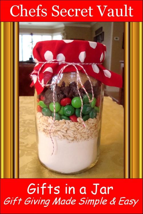 Cover of the book Gifts in a Jar: Gift Giving Made Simple & Easy by Chefs Secret Vault, Chefs Secret Vault